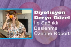 Derya Güzel ile Sağlıklı Beslenme Üzerine Röportaj