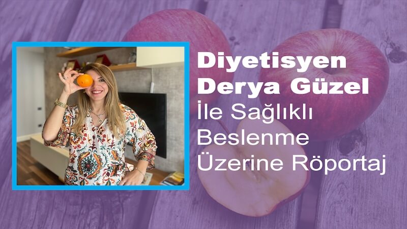 Derya Güzel ile Sağlıklı Beslenme Üzerine Röportaj