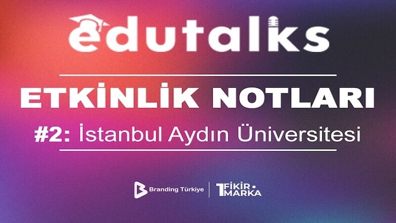 EduTalks: İstanbul Aydın Üniversitesi’nde Gerçekleşti!