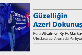 Güzelliğin Azeri Dokunuşu: Esra Vüsale ve By Es Markası Uluslararası Arenada Parlıyor!