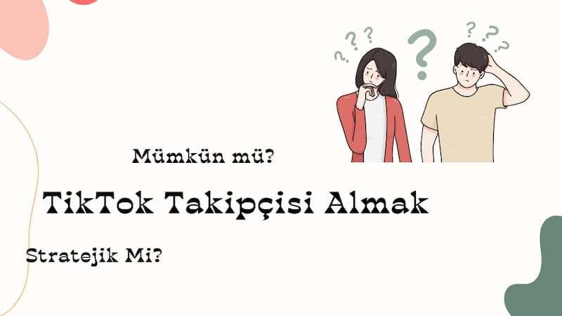TikTok Takipçisi Almak Mümkün mü? Stratejik Mi?