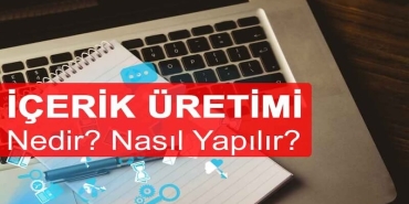 İçerik Üretimi Nedir? Niye Önemlidir? İçerik Üretimi Nasıl Yapılır?