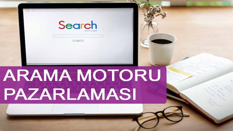Arama Motoru Pazarlaması Nedir?