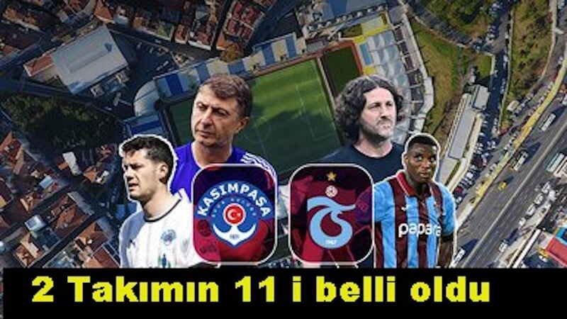 Kasımpaşa ve Trabzonspor 2 takımın 11 belli oldu