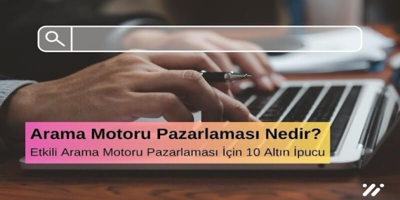 Etkili Arama Motoru Pazarlaması İçin 10 Altın İpucu