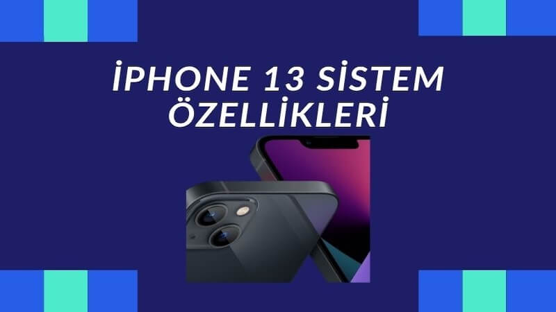 iPhone 13 Sistem Özellikleri: 2025'ten Bir Bakış