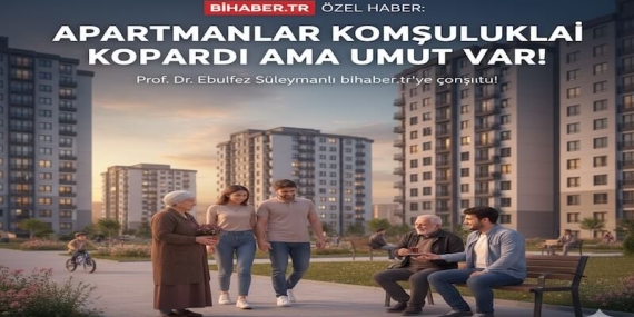 Modern Kent Yaşamı Komşuluk Bağlarımızı Kopardı