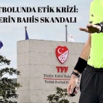 Türk Futbolunda Etik Krizi: Hakemlerin Bahis Skandalı