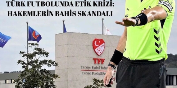 Türk Futbolunda Etik Krizi: Hakemlerin Bahis Skandalı