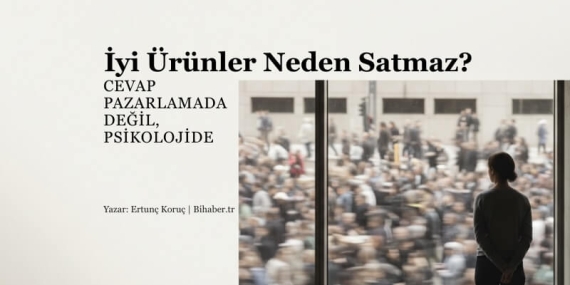 İyi Ürünler Neden Satmaz? Hedef Kitle Yanılgısı