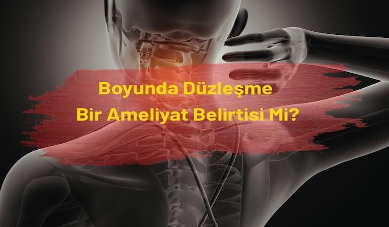 Boyunda Düzleşme Bir Ameliyat Belirtisi mi?