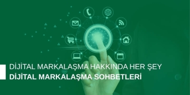 Dijital Markalaşma Sohbetleri: Markanızı Yeniden Tanımlayın
