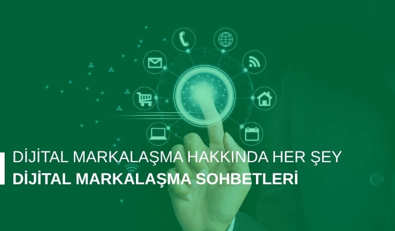 Dijital Markalaşma Sohbetleri: Markanızı Yeniden Tanımlayın