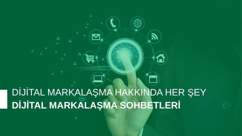Dijital Markalaşma Sohbetleri: Markanızı Yeniden Tanımlayın
