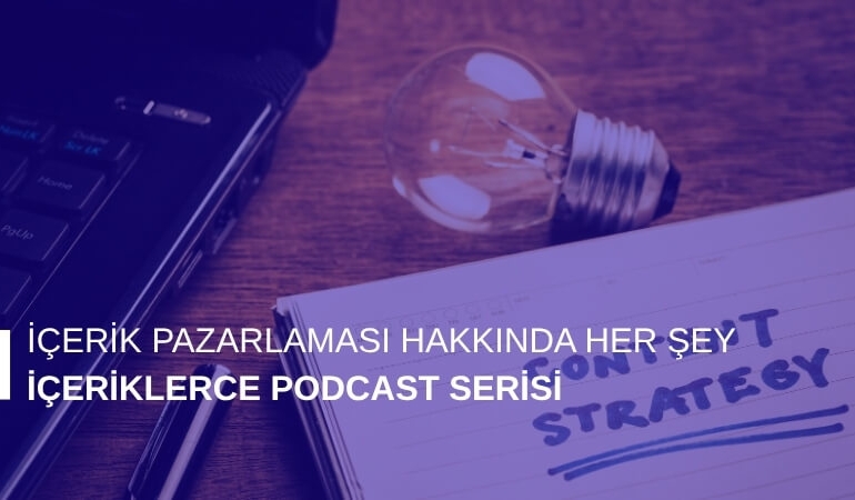 "İçeriklerce" Podcast Serisi ile İletişimin Derinliklerine Yolculuk